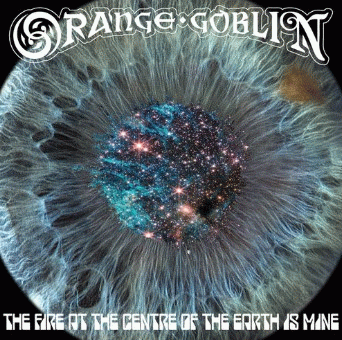 Orange Goblin : The Fire at the Centre of the Earth Is Mine